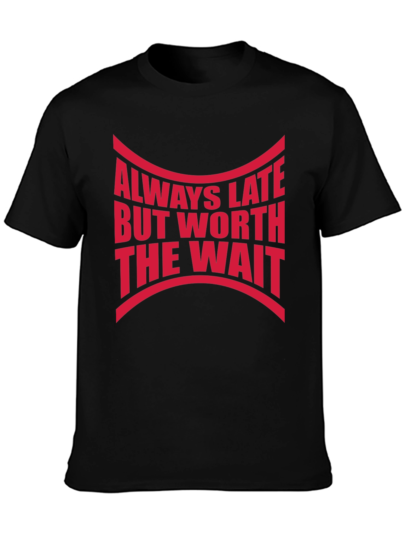 Always Late Worth The Wait Graphic Tee