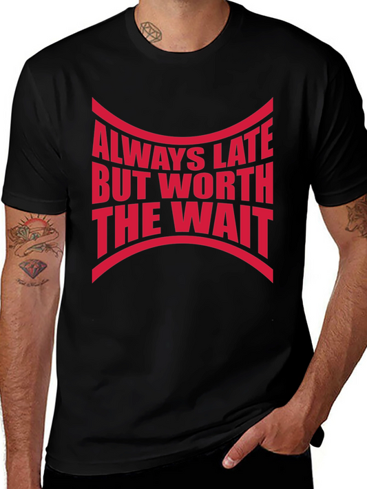Always Late Worth The Wait Graphic Tee