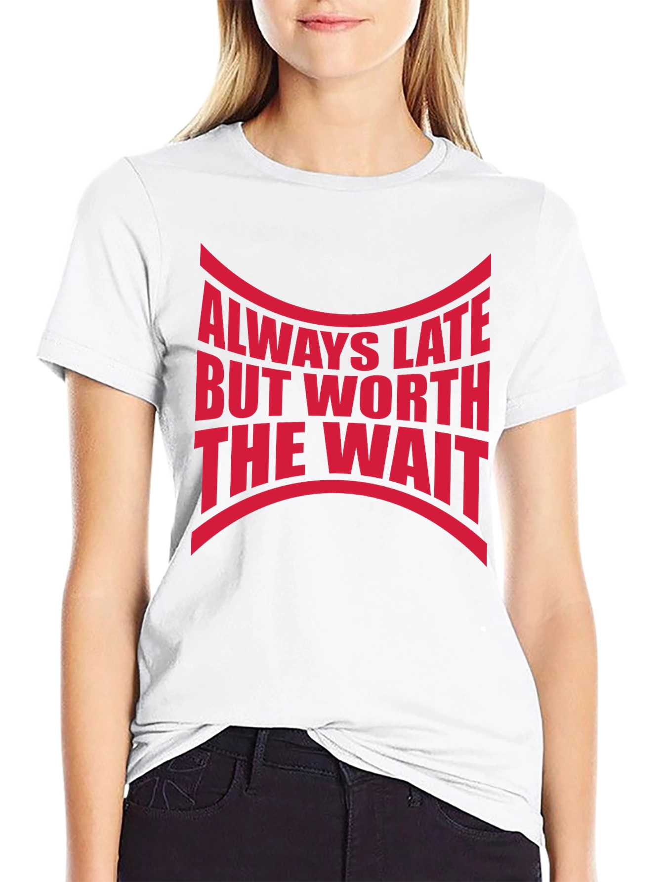 Always Late Worth The Wait Graphic Tee