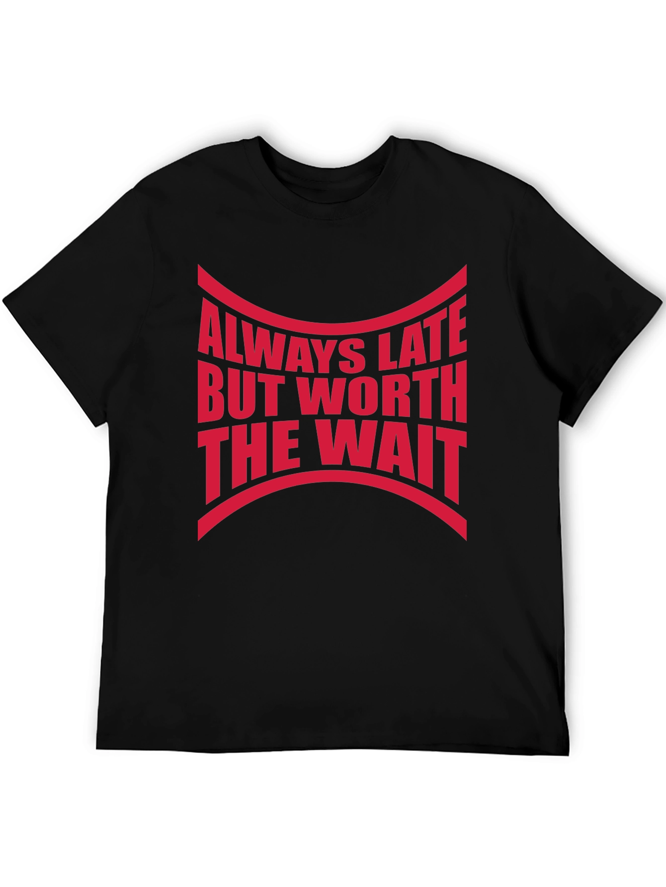 Always Late Worth The Wait Graphic Tee