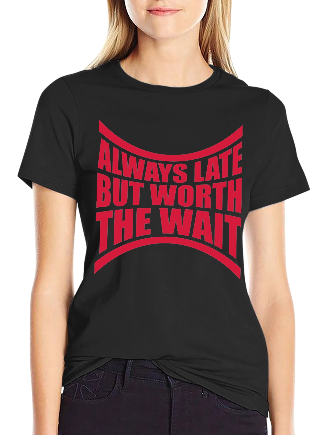 Always Late Worth The Wait Graphic Tee