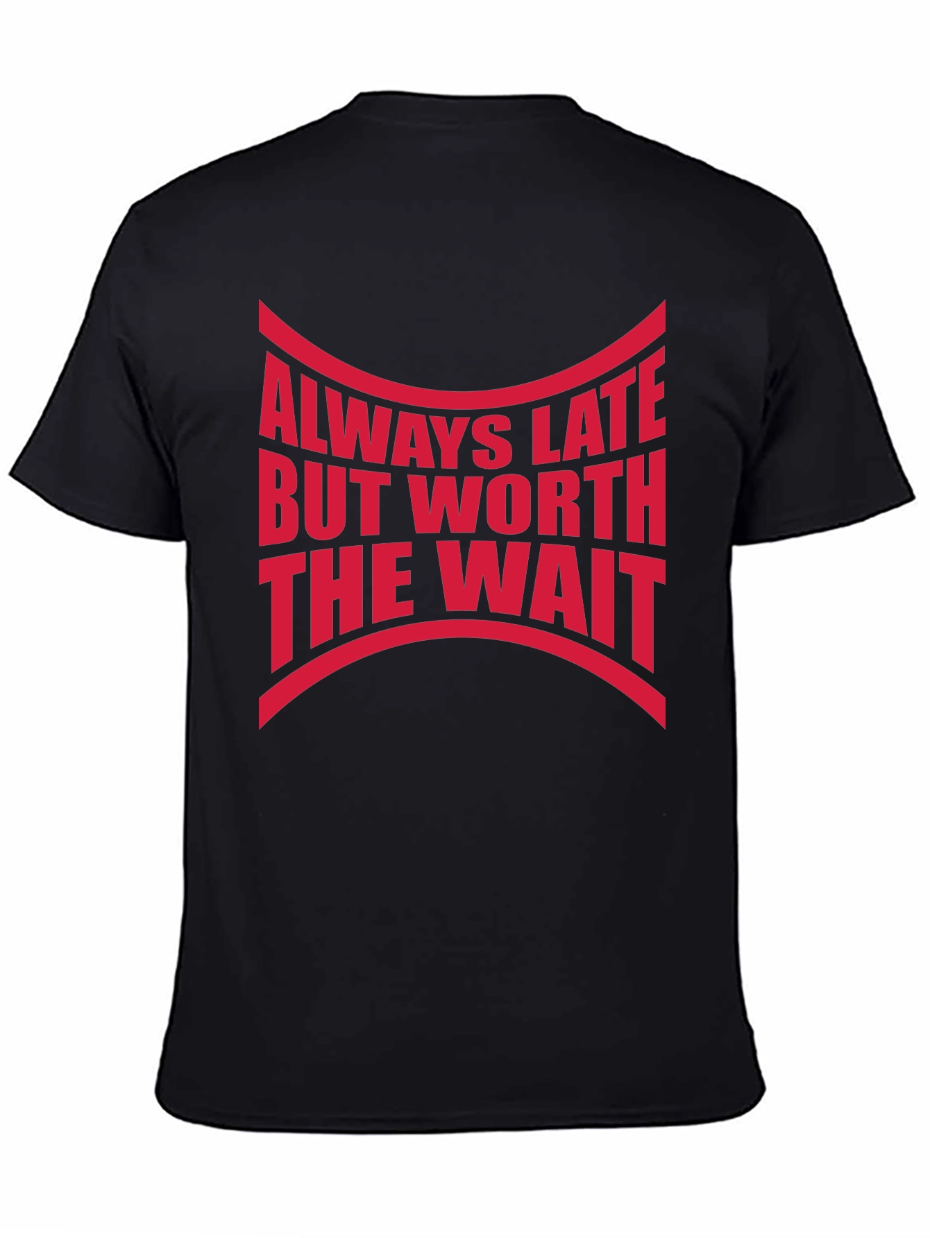 Always Late Worth The Wait Graphic Tee