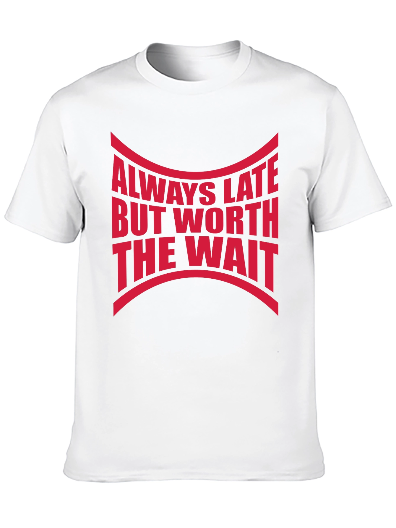 Always Late Worth The Wait Graphic Tee