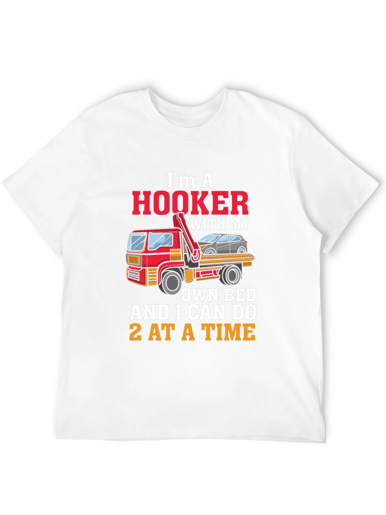 Im A Hooker T-Shirt - Tow Truck Driver Tee