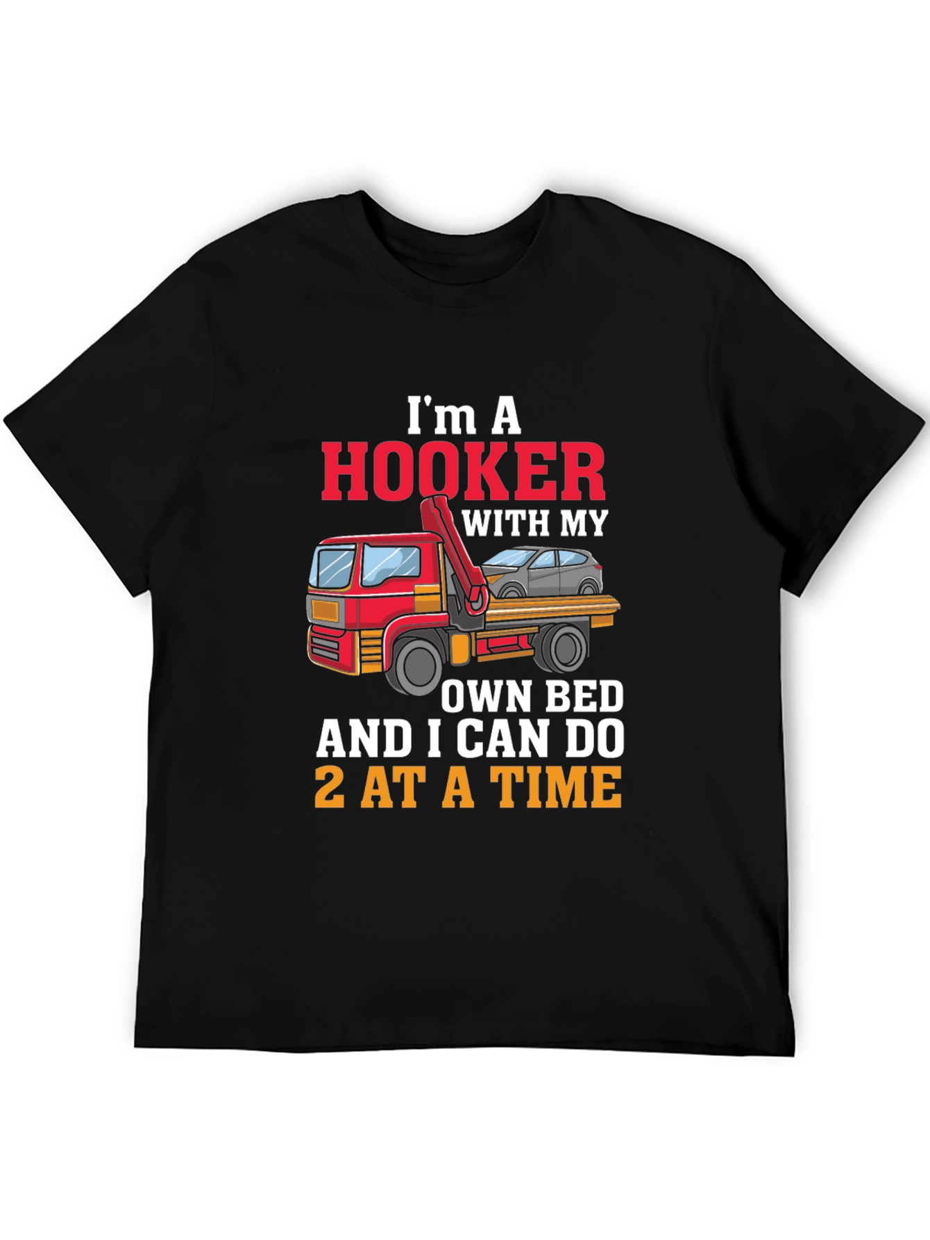 Im A Hooker T-Shirt - Tow Truck Driver Tee