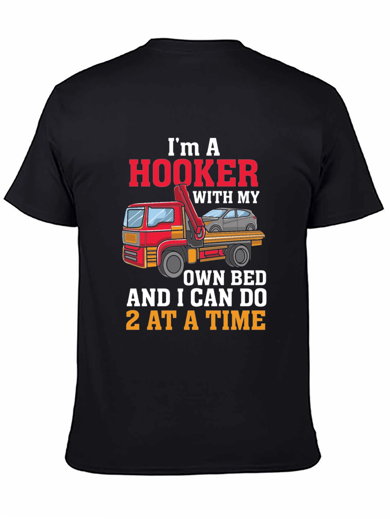 Im A Hooker T-Shirt - Tow Truck Driver Tee