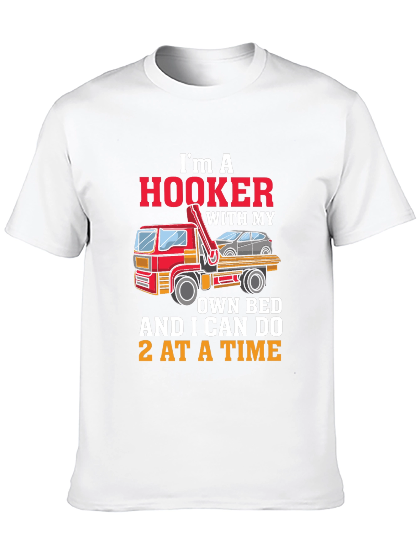Im A Hooker T-Shirt - Tow Truck Driver Tee