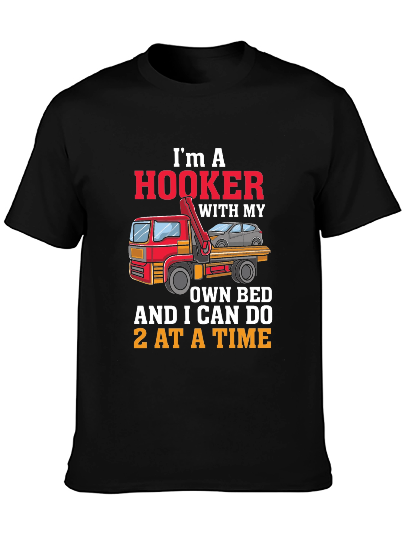 Im A Hooker T-Shirt - Tow Truck Driver Tee