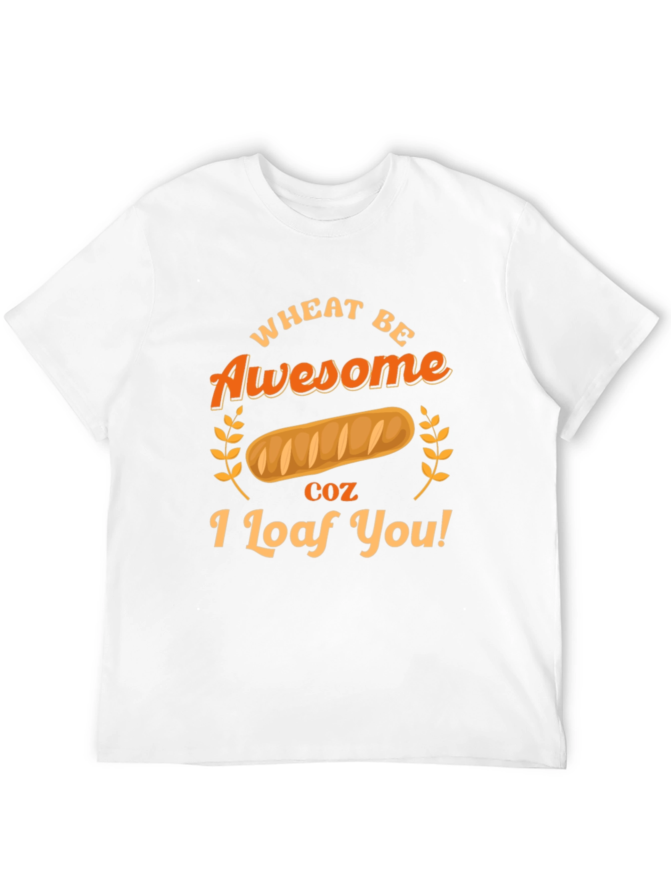 Wheat Be Awesome Loaf You Graphic T-Shirt