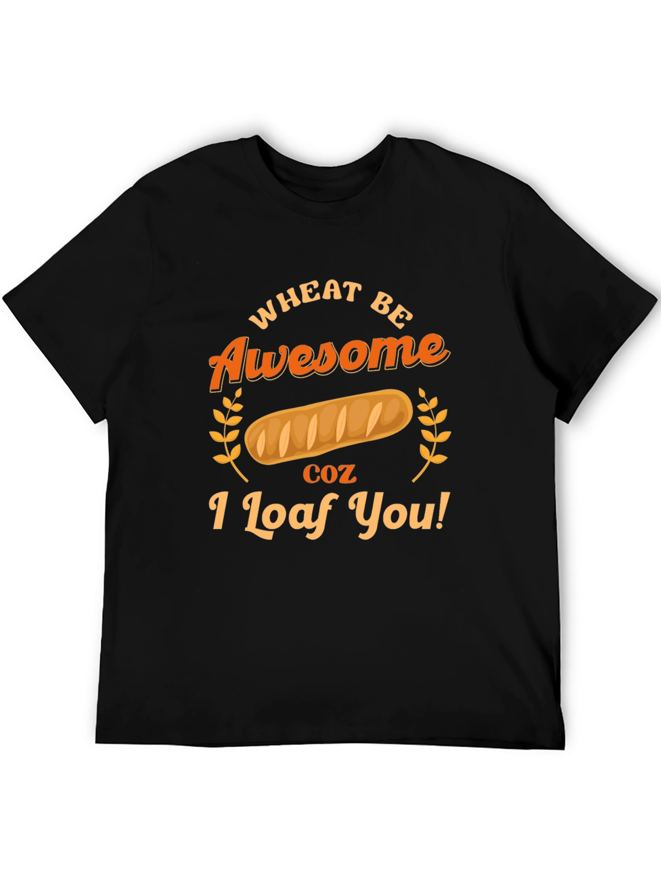 Wheat Be Awesome Loaf You Graphic T-Shirt