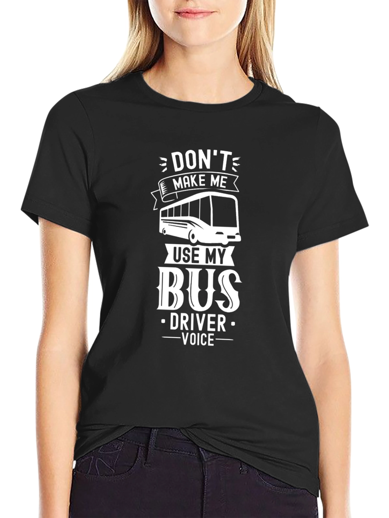 Dont Make Me Use My Bus Driver Voice T-Shirt
