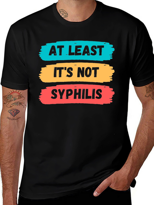 Funny At Least Its Not Syphilis Graphic Tee