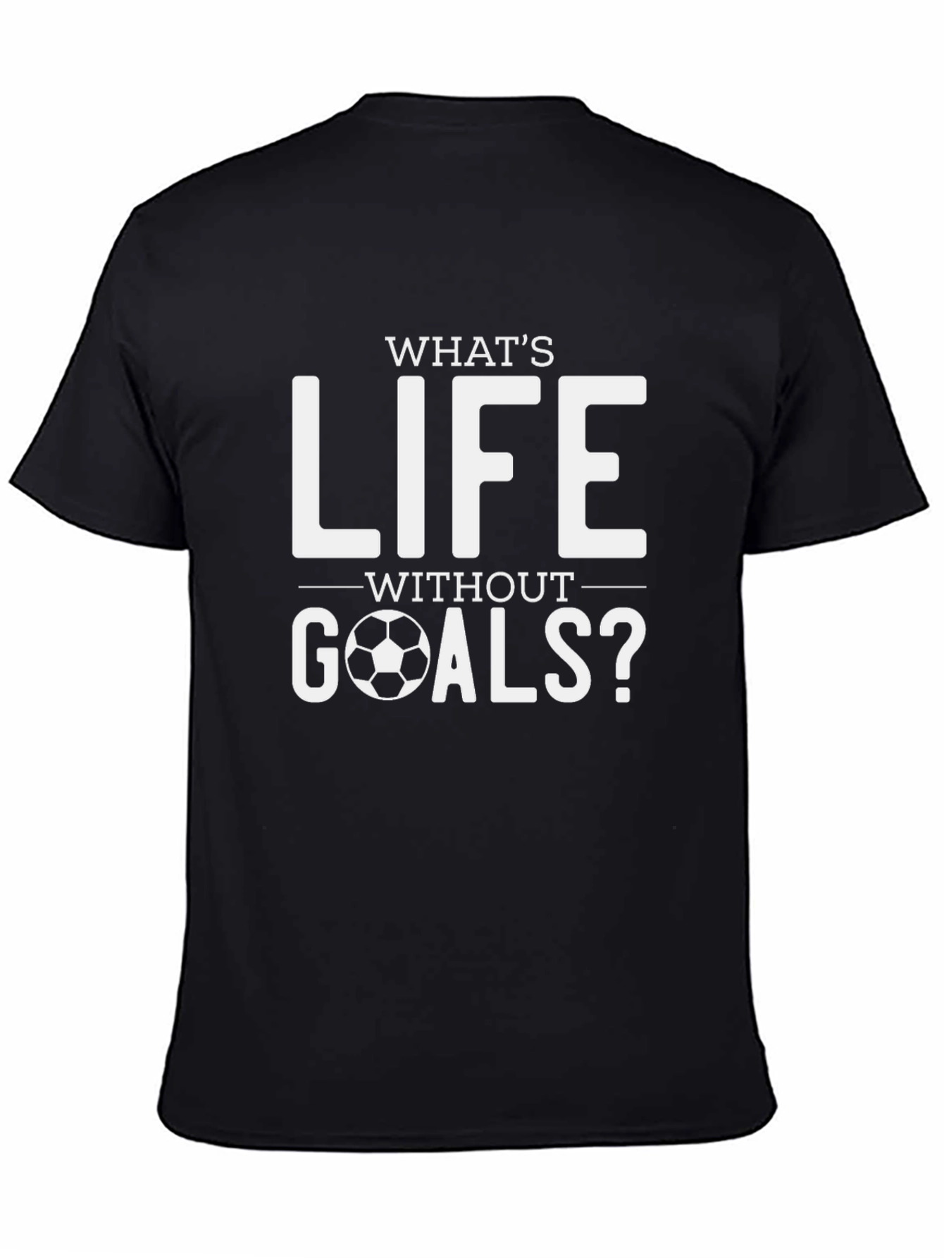 Whats Life Without Goals? Soccer T-Shirt