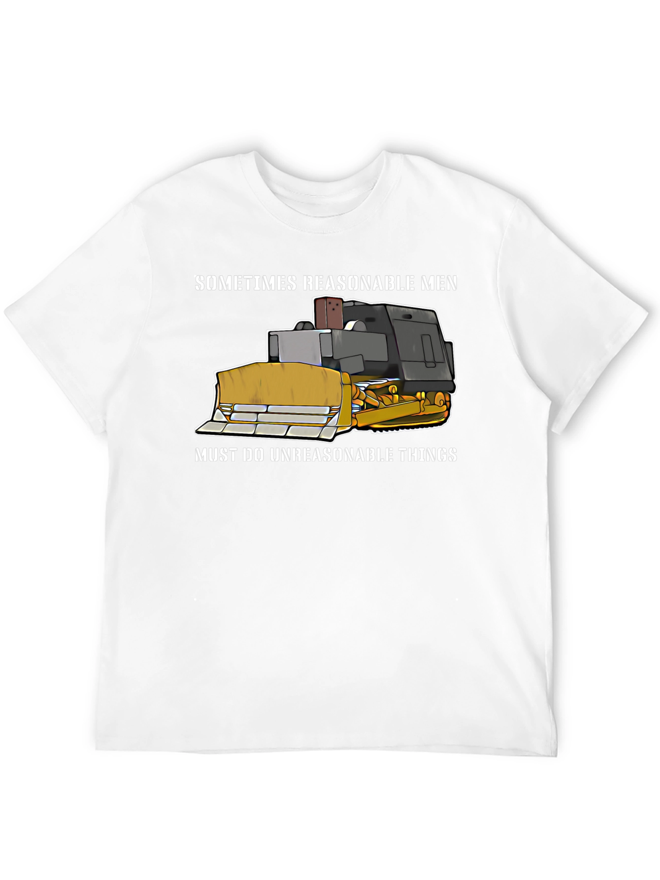 Reasonable Men T-Shirt - Bulldozer Design