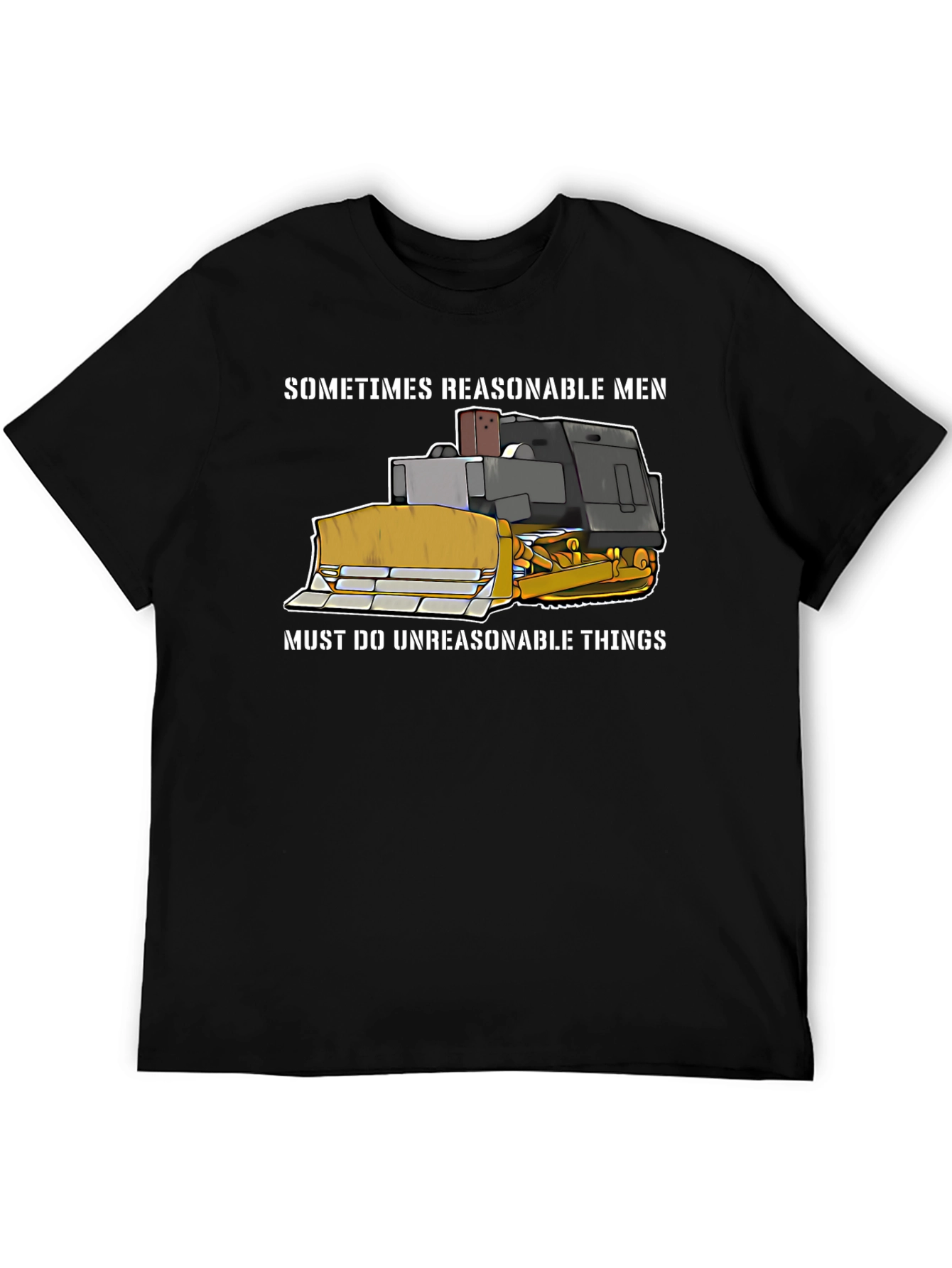 Reasonable Men T-Shirt - Bulldozer Design