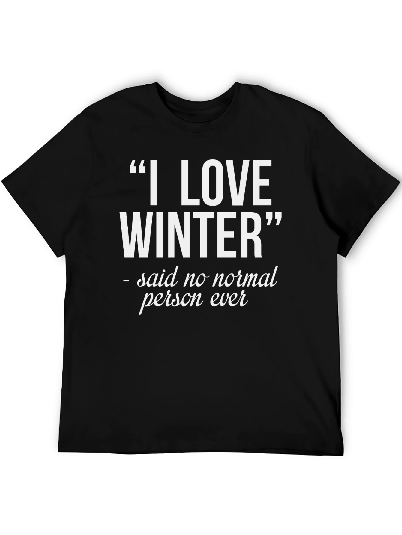 I Love Winter T-Shirt - Funny Statement Tee