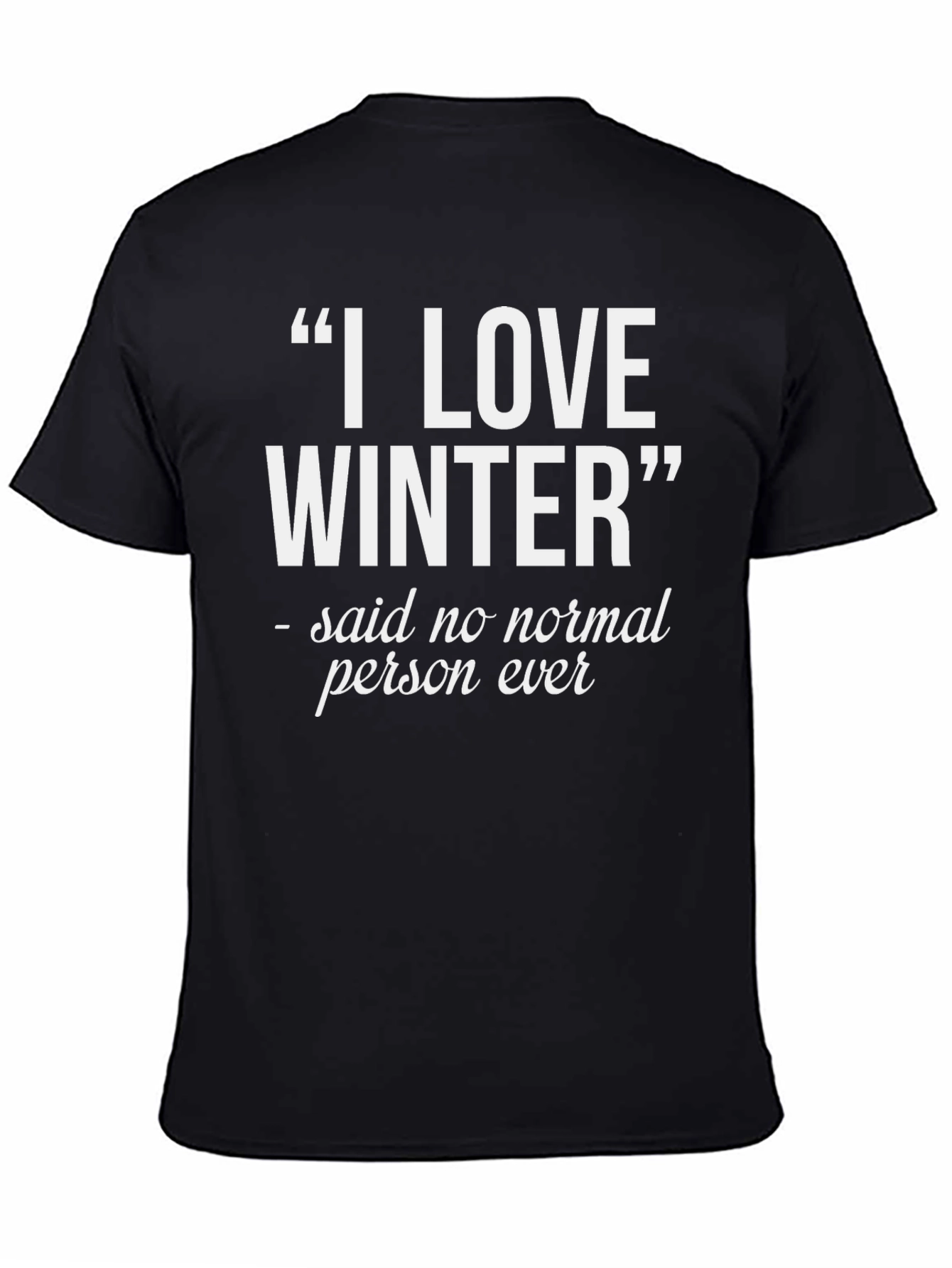 I Love Winter T-Shirt - Funny Statement Tee
