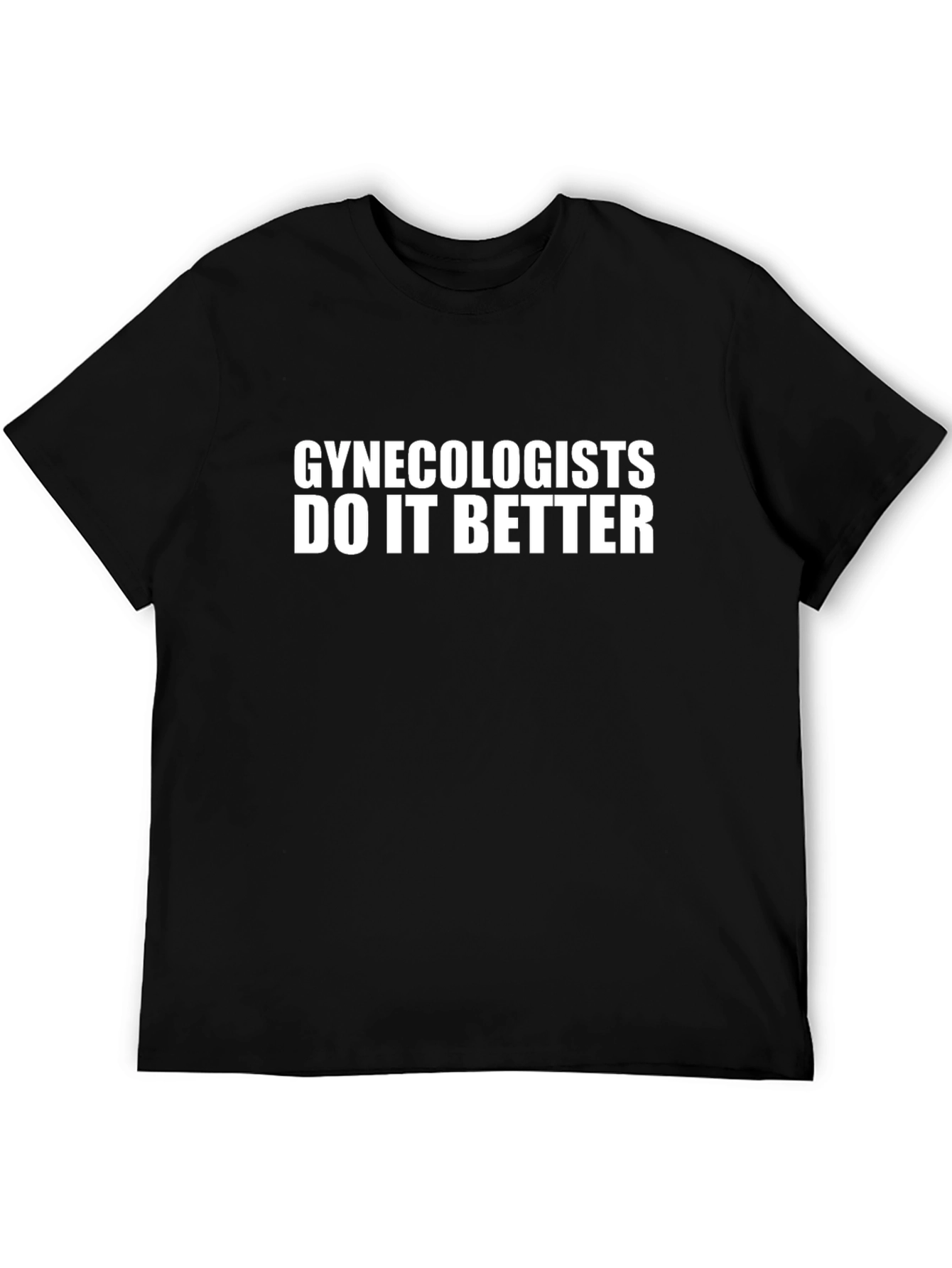 Gynecologists Do It Better T-Shirt
