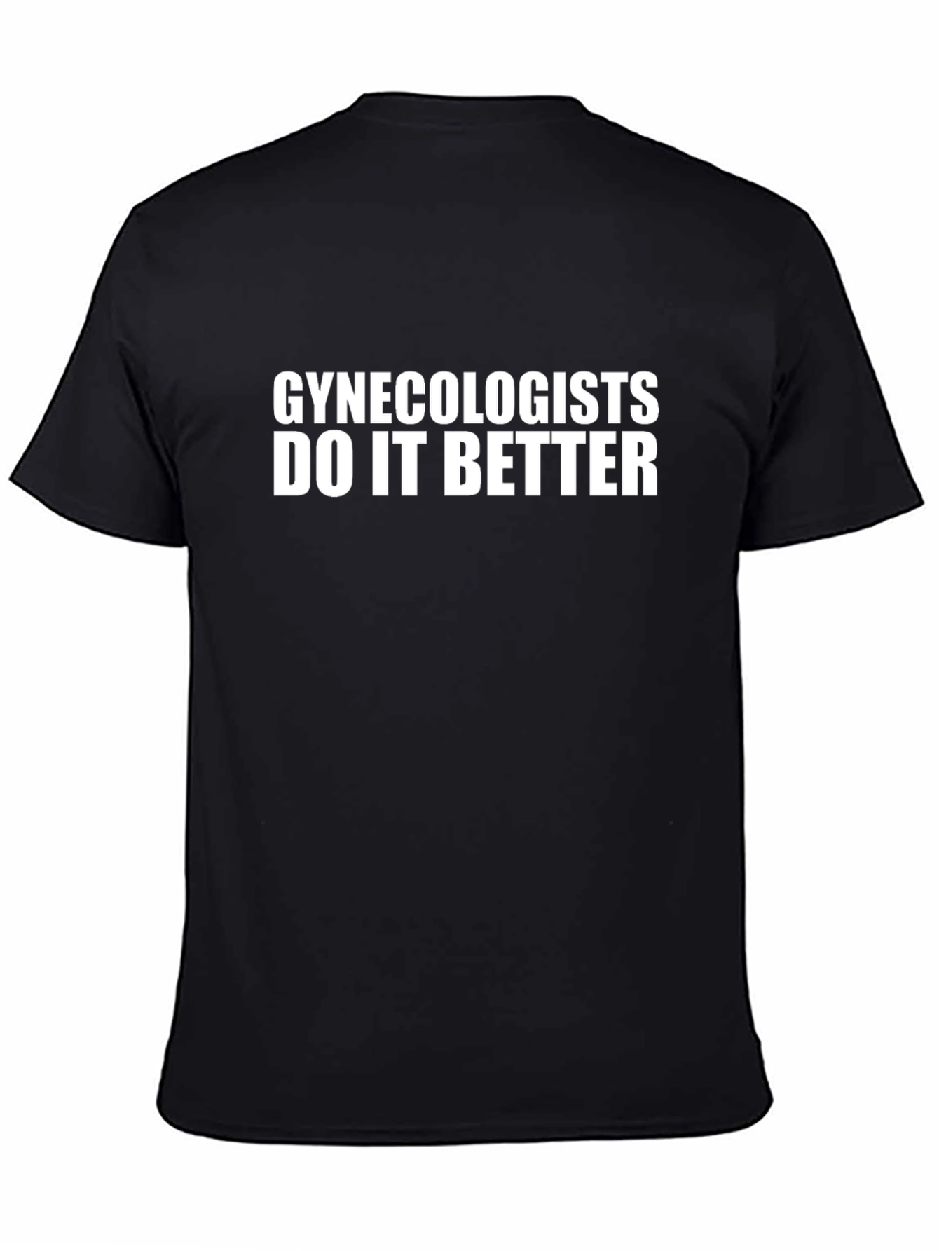 Gynecologists Do It Better T-Shirt