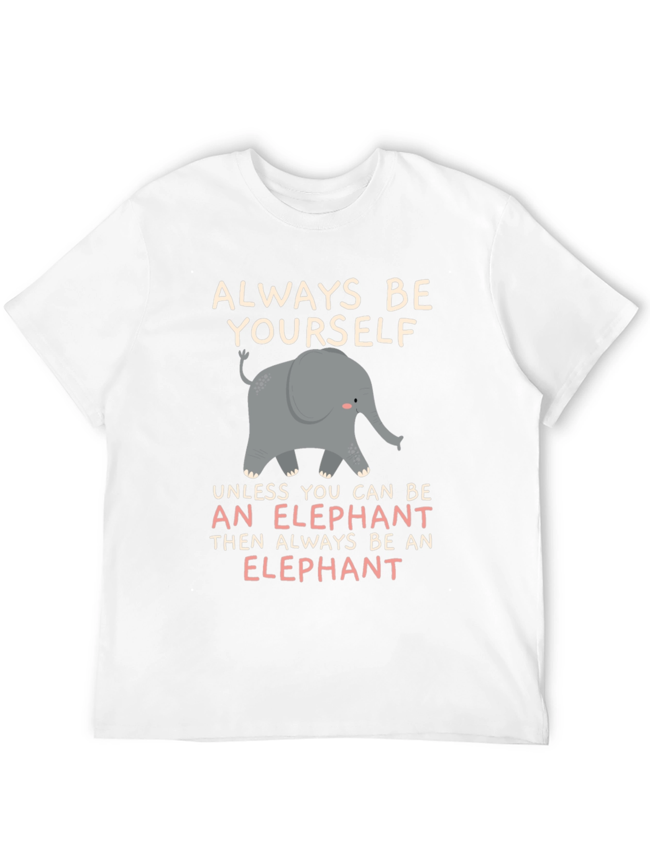 Always Be An Elephant T-Shirt