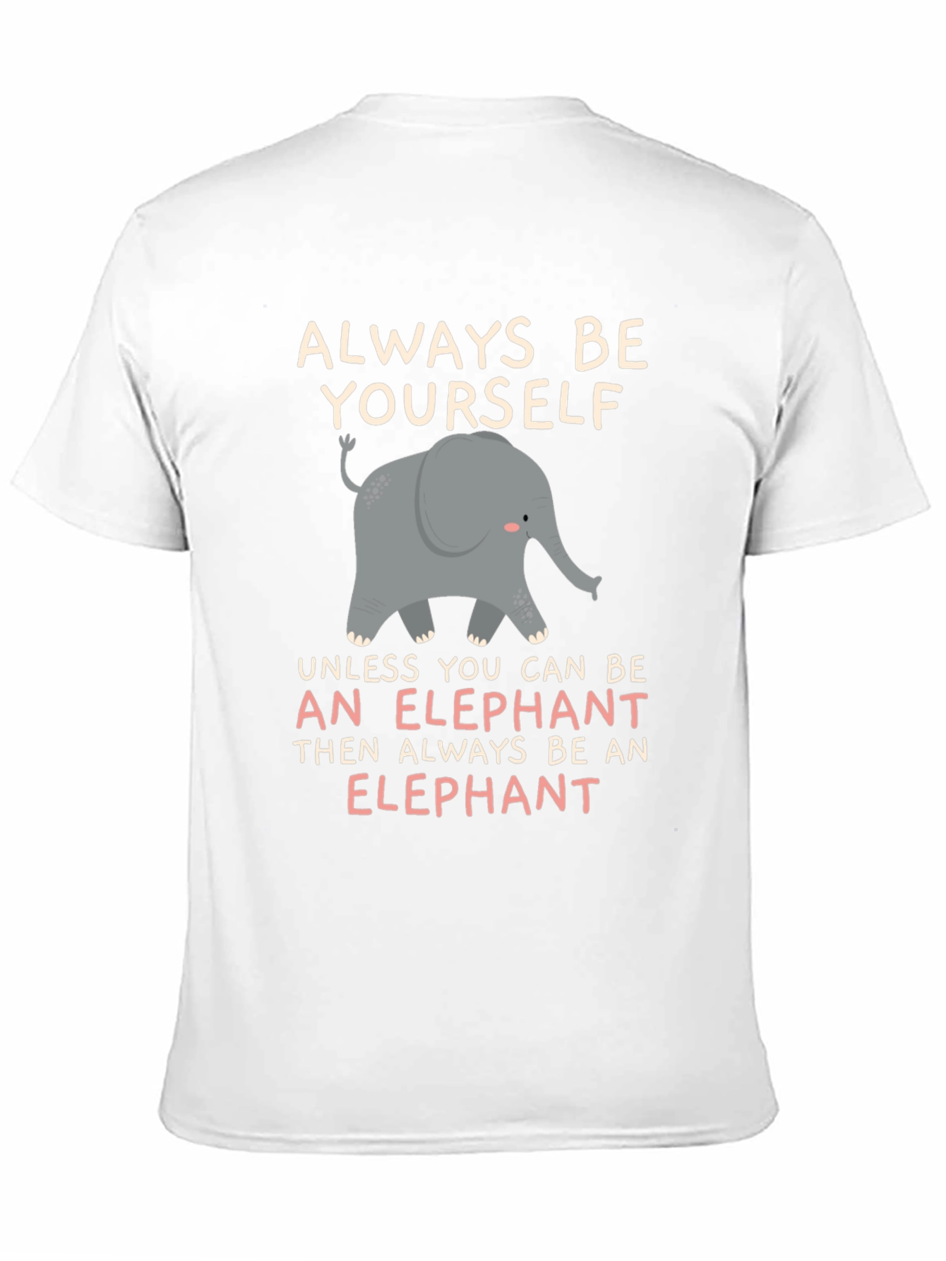 Always Be An Elephant T-Shirt