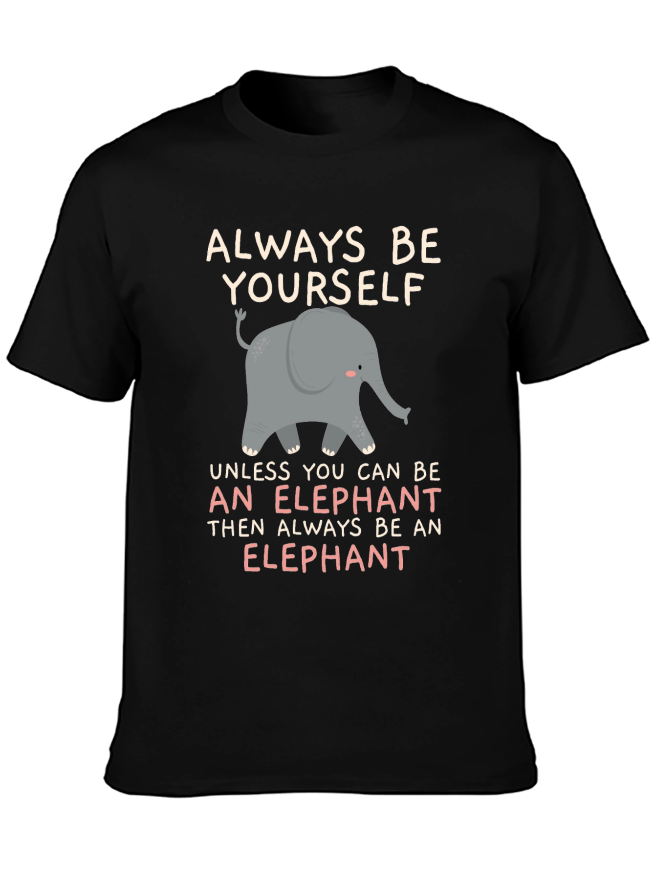 Always Be An Elephant T-Shirt