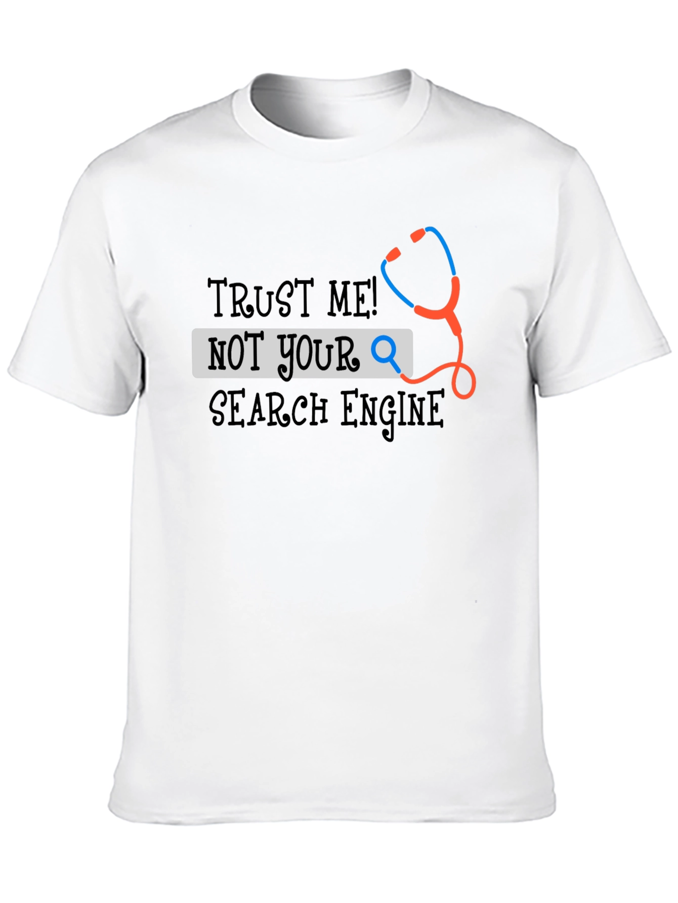 Trust Me! Not Your Search Engine Doctor T-Shirt