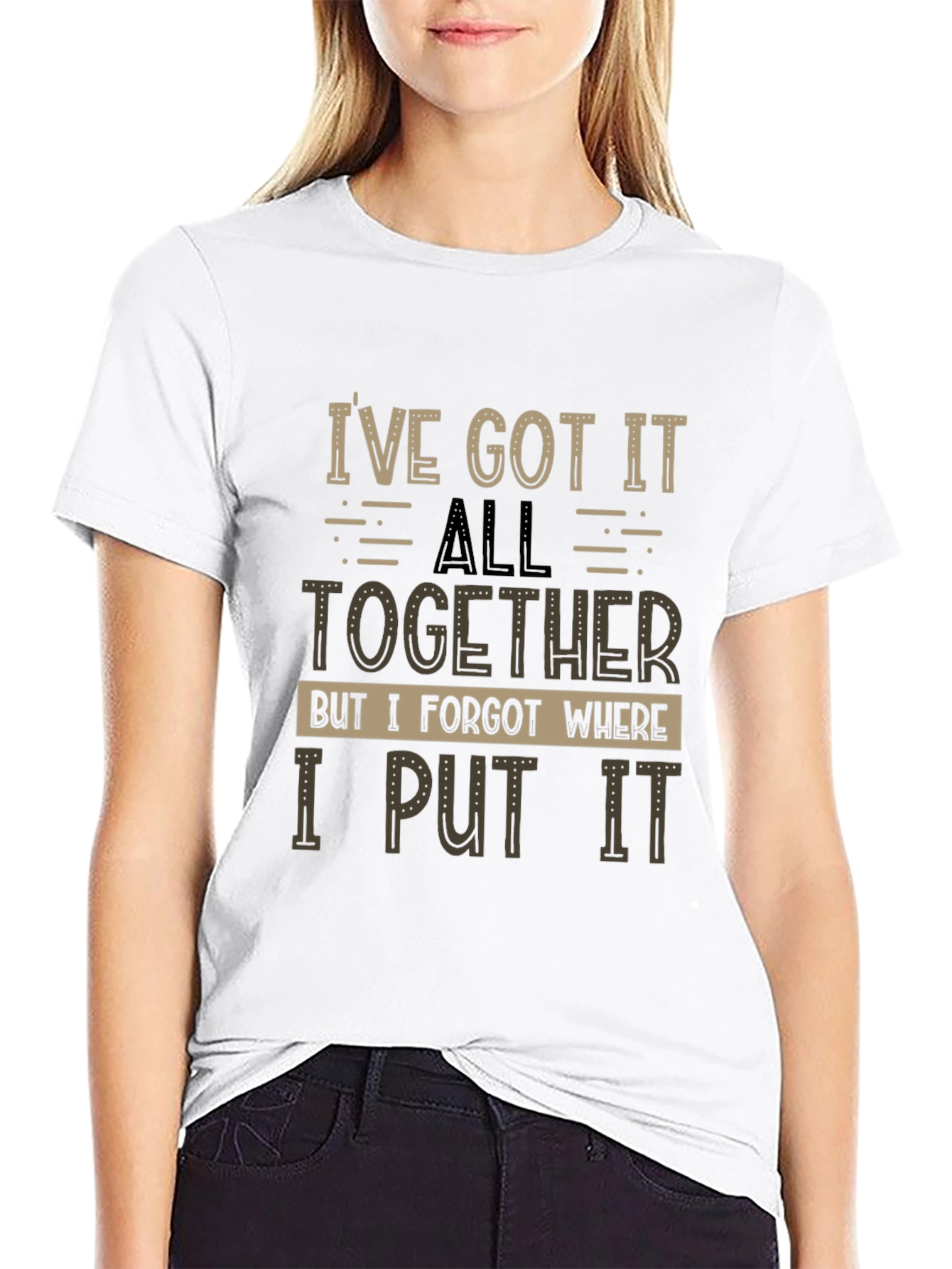 Humorous T-Shirt: Ive Got It All Together