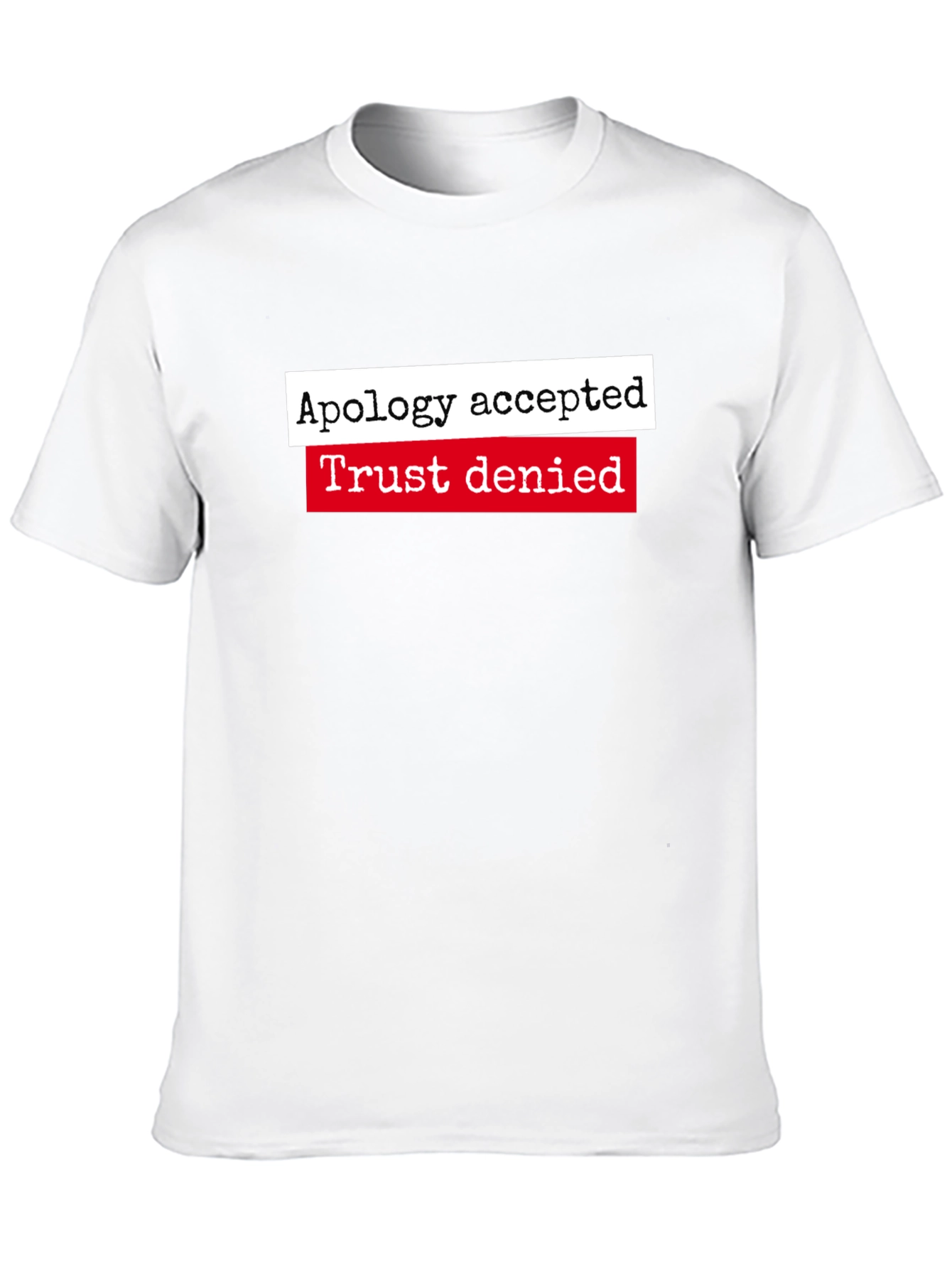 Apology Accepted Trust Denied Graphic Tee