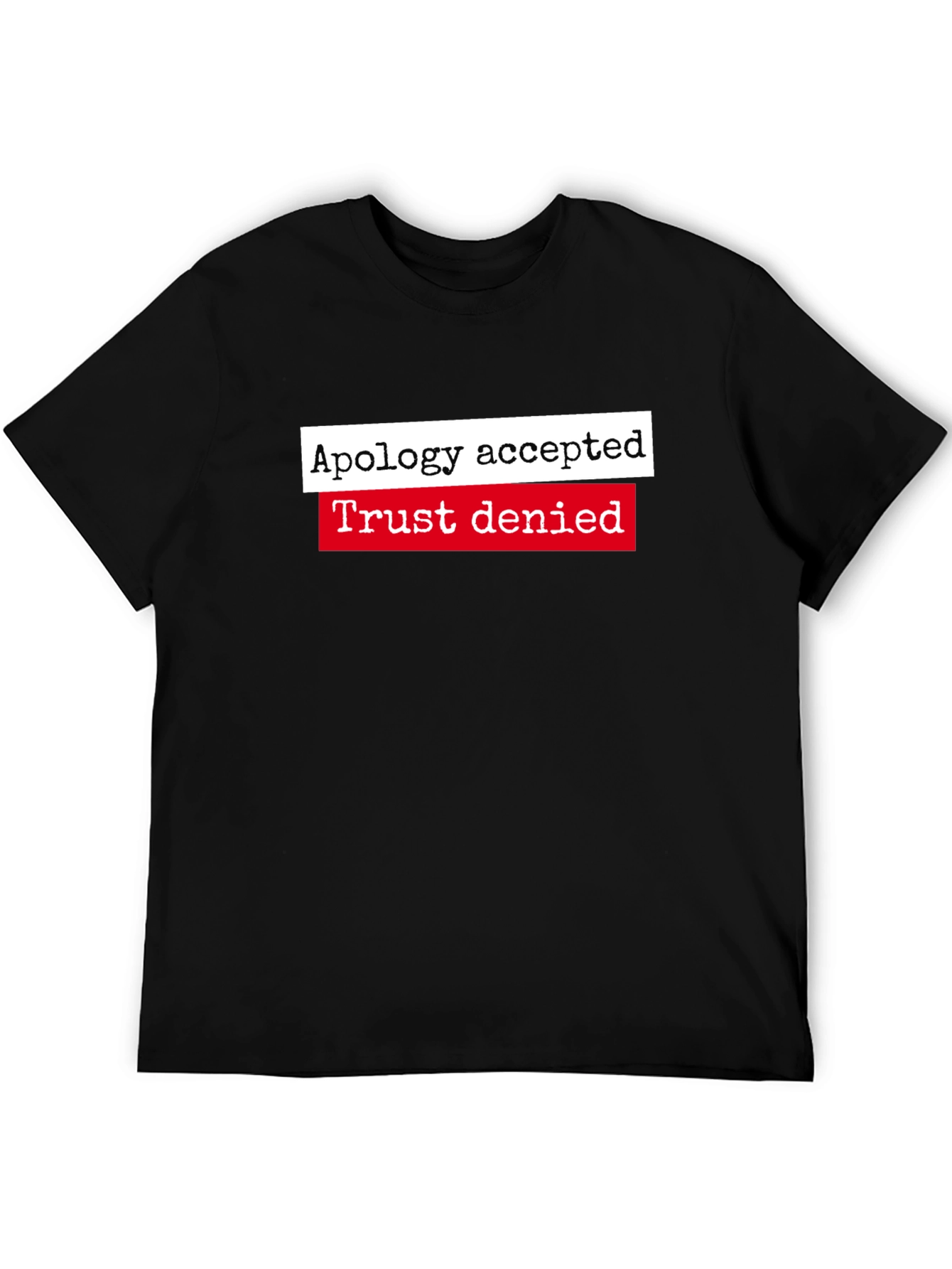 Apology Accepted Trust Denied Graphic Tee
