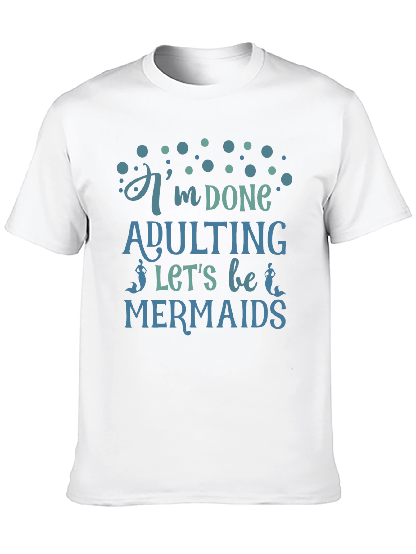 Im Done Adulting Lets Be Mermaids Black T-Shirt
