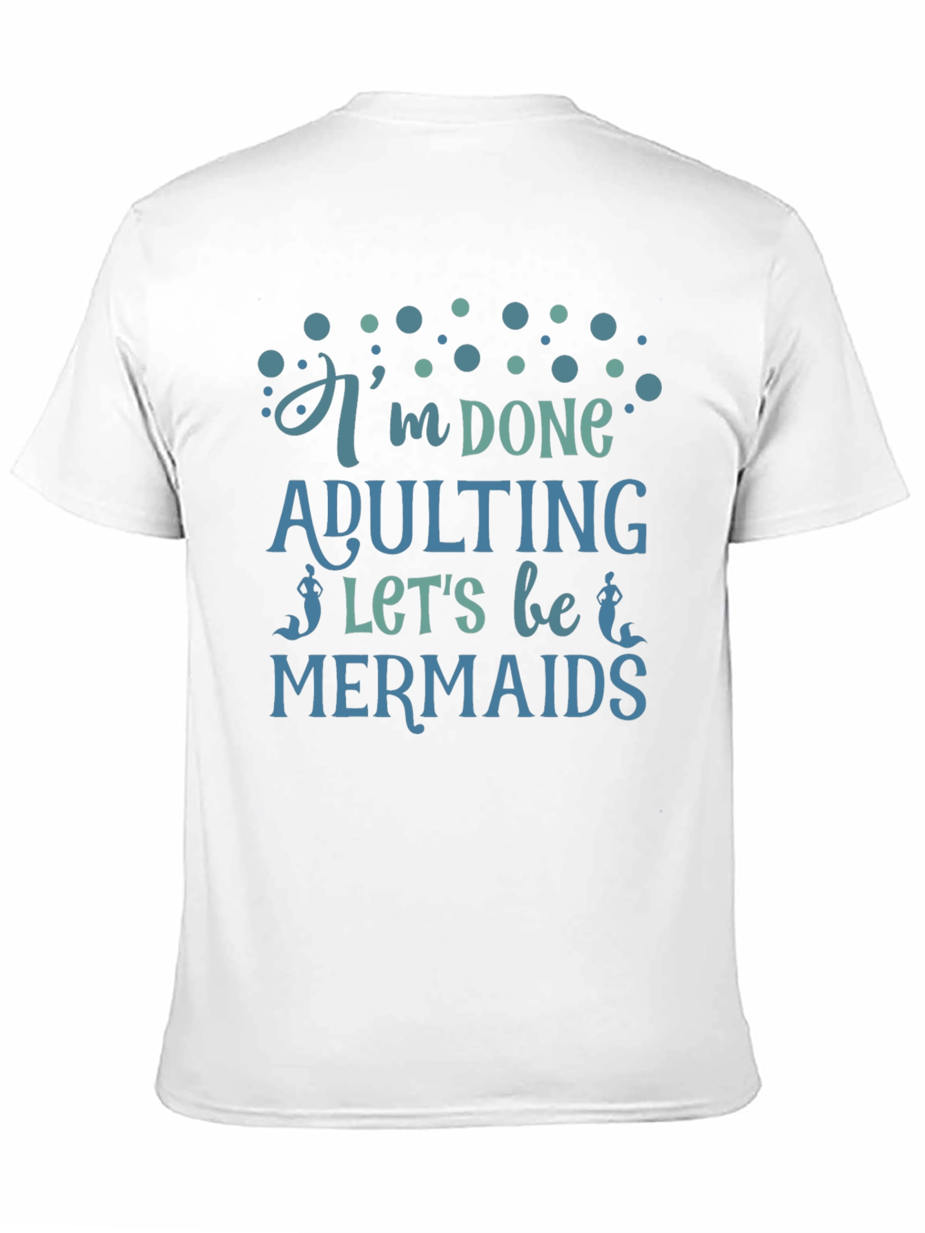 Im Done Adulting Lets Be Mermaids Black T-Shirt