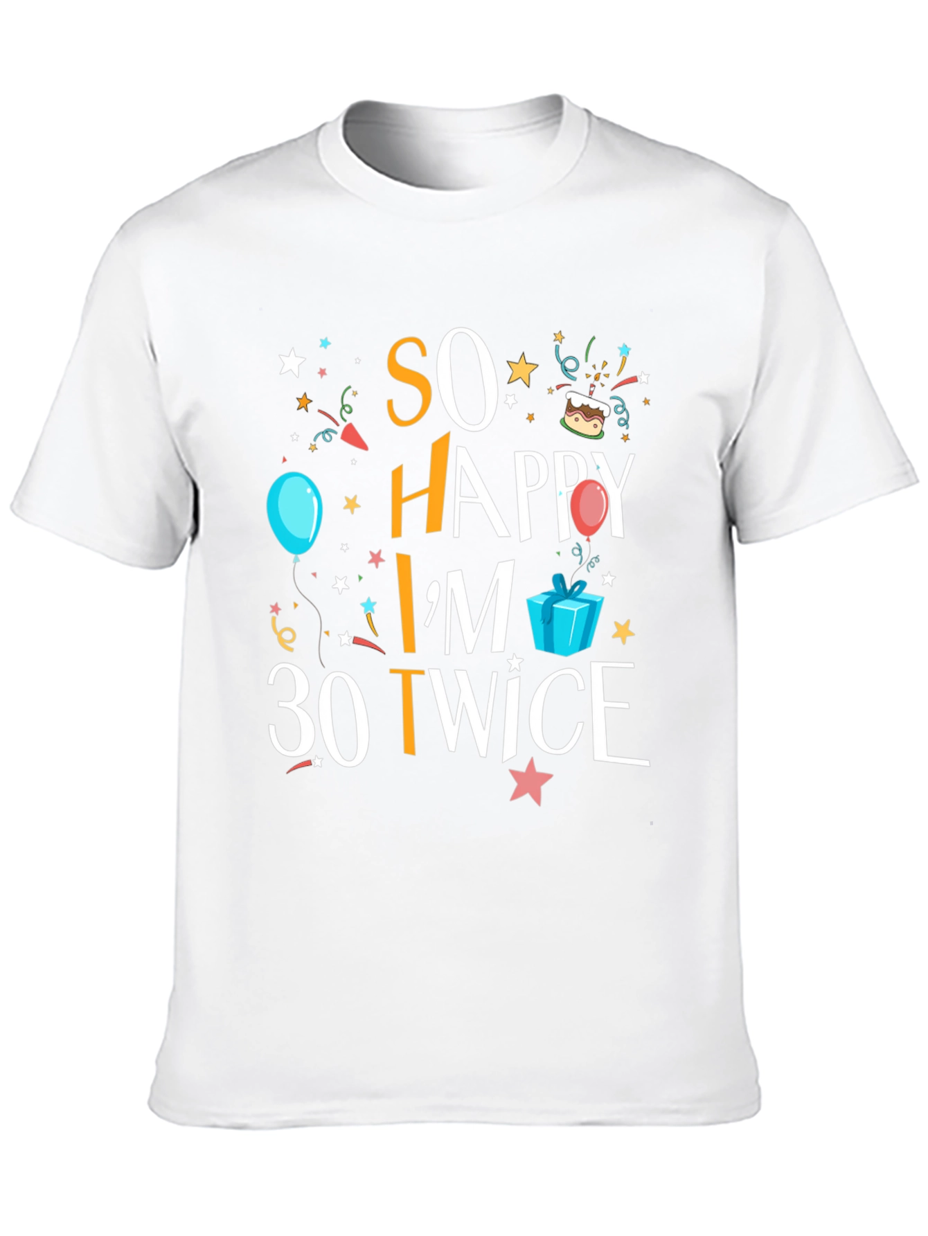 So Happy Im 30 Twice T-Shirt
