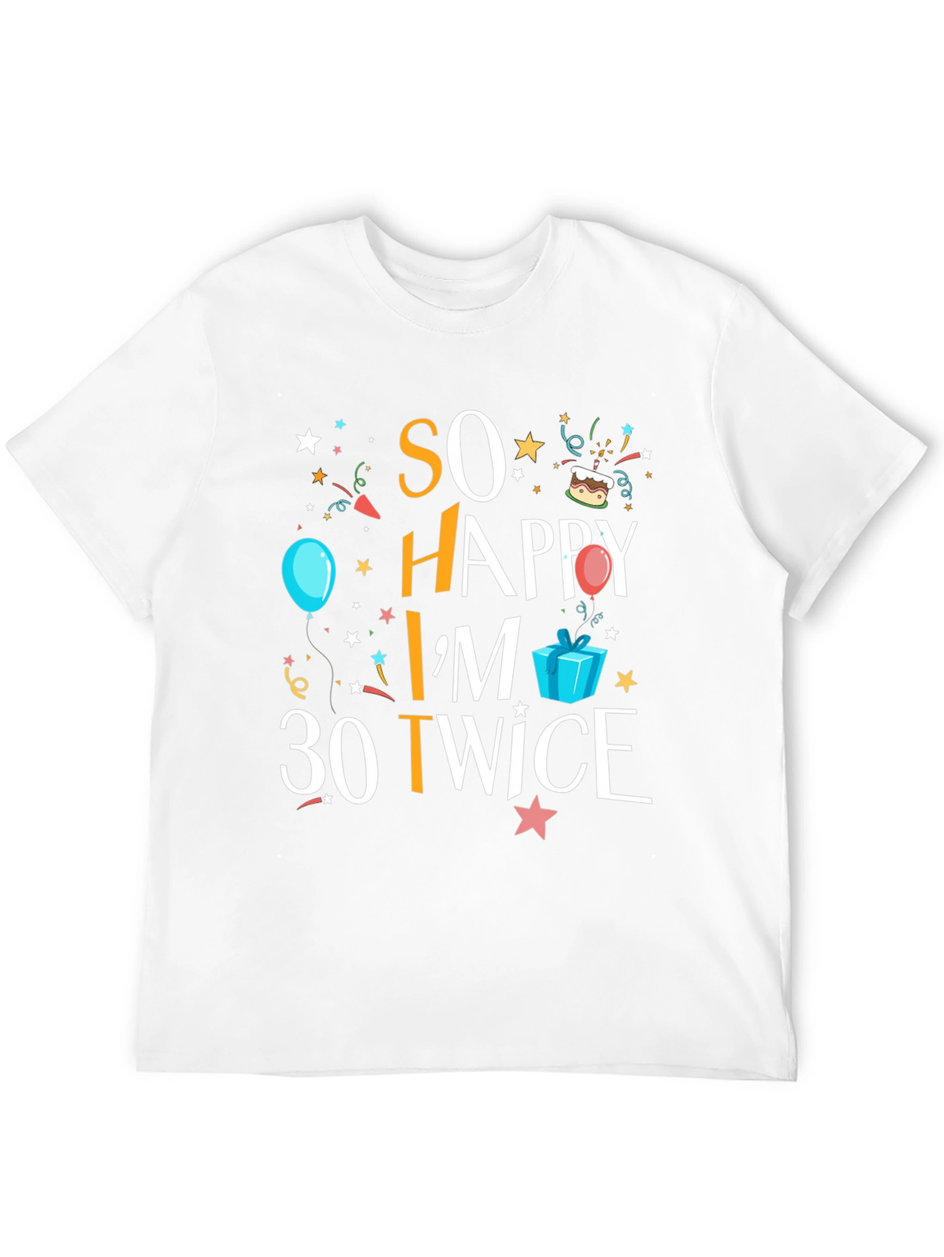 So Happy Im 30 Twice T-Shirt