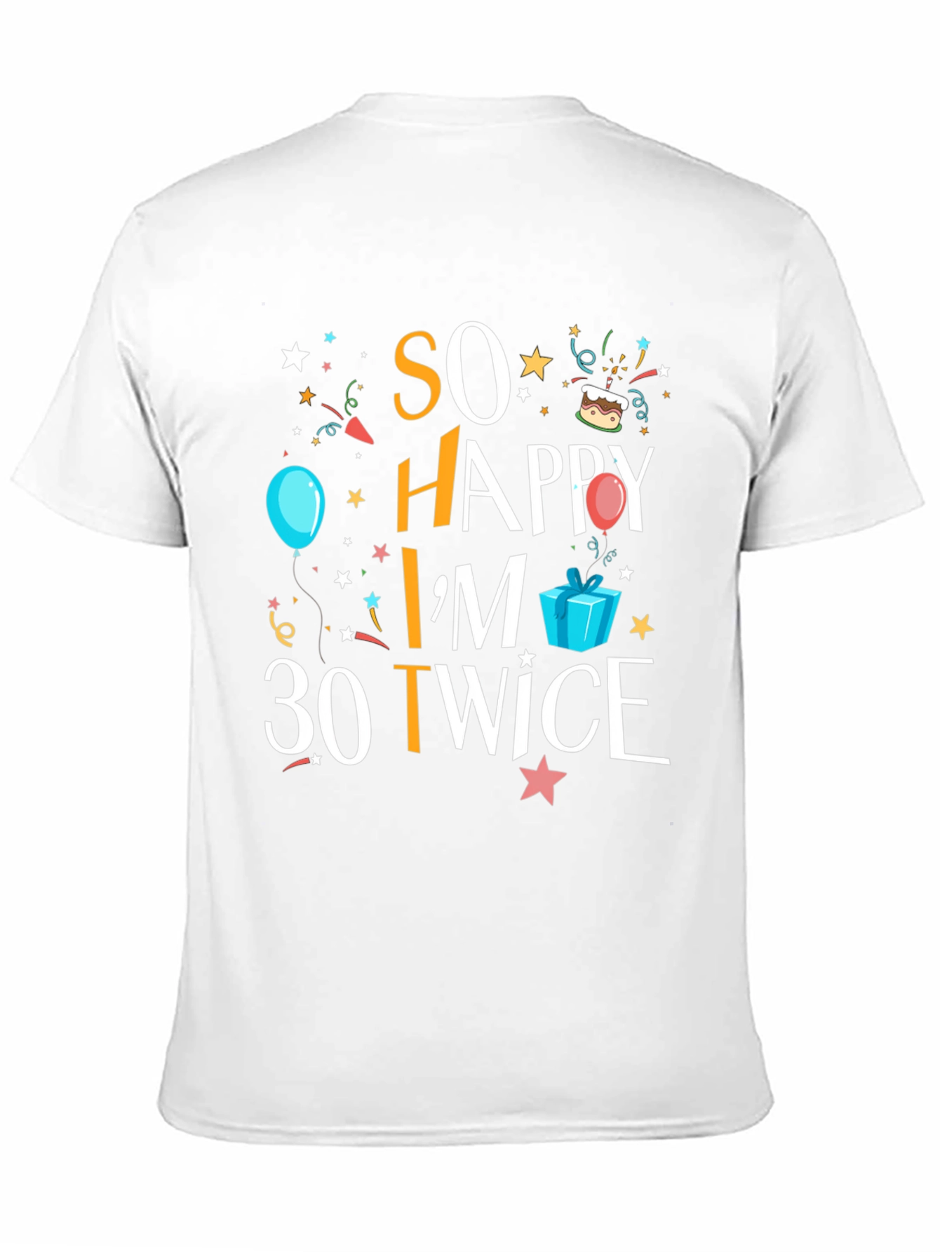 So Happy Im 30 Twice T-Shirt