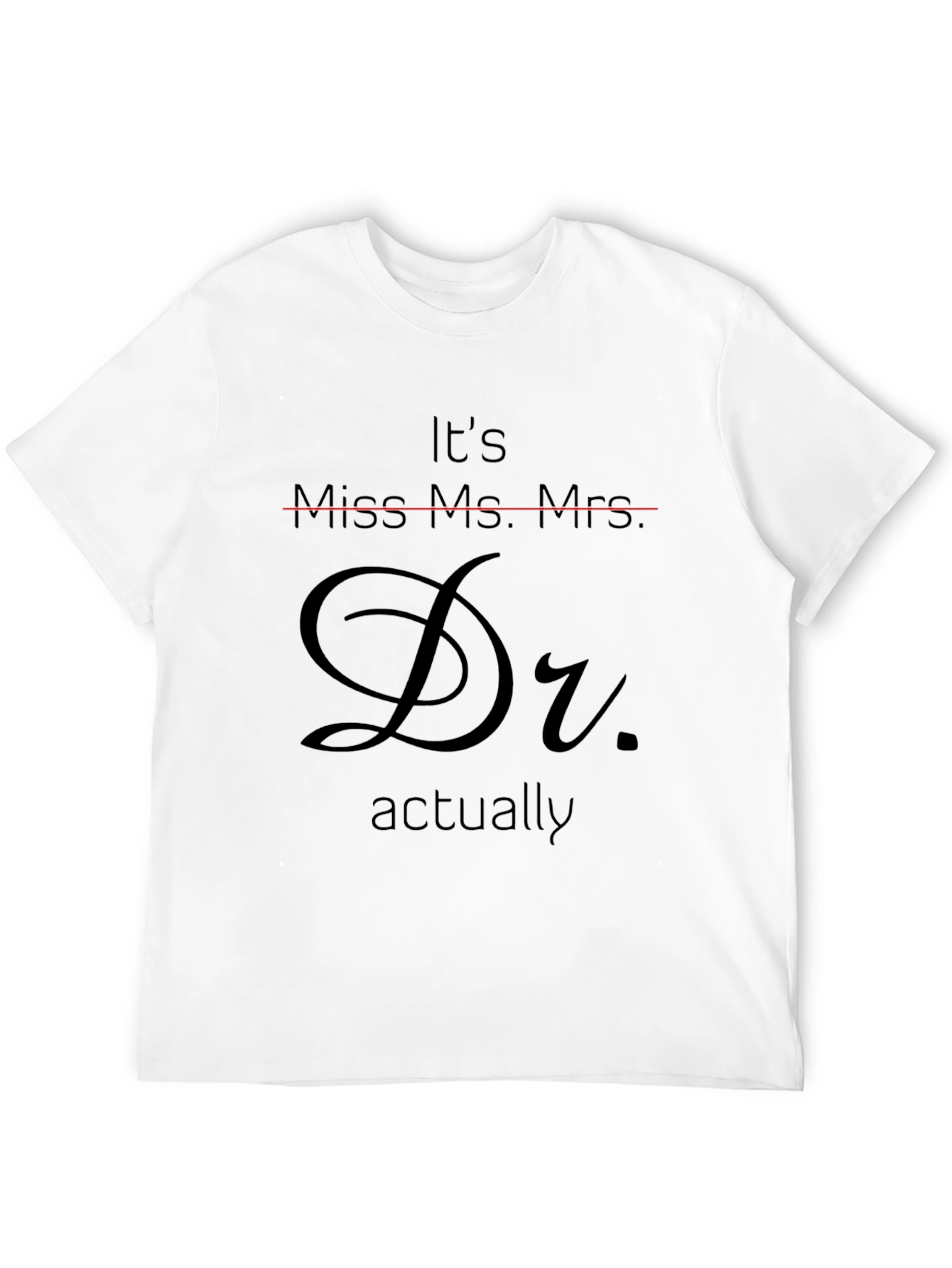Dr. Actually T-Shirt - Funny Doctor Graduation Tee