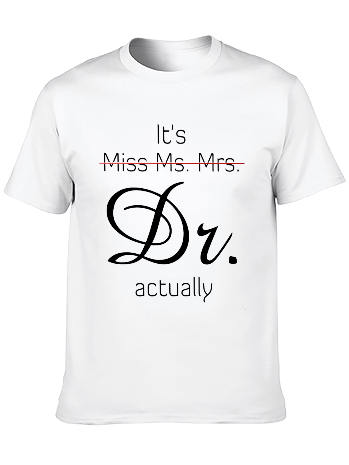 Dr. Actually T-Shirt - Funny Doctor Graduation Tee