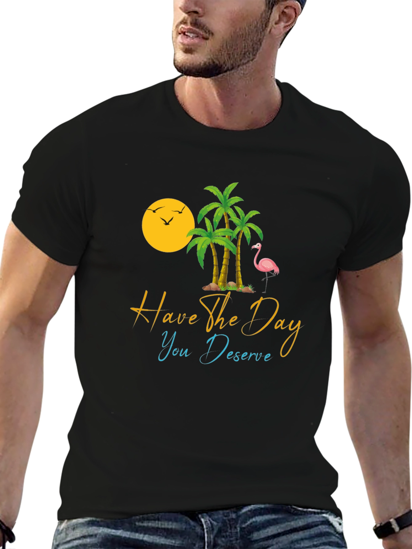 Tropical T-Shirt: Have the Day You Deserve