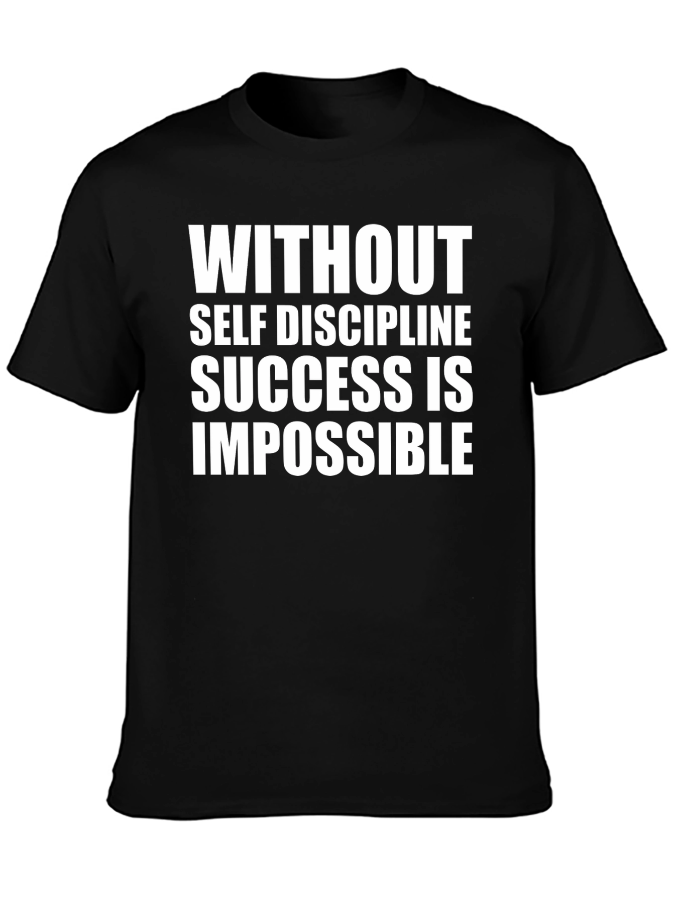 Motivational T-Shirt: Without Self Discipline