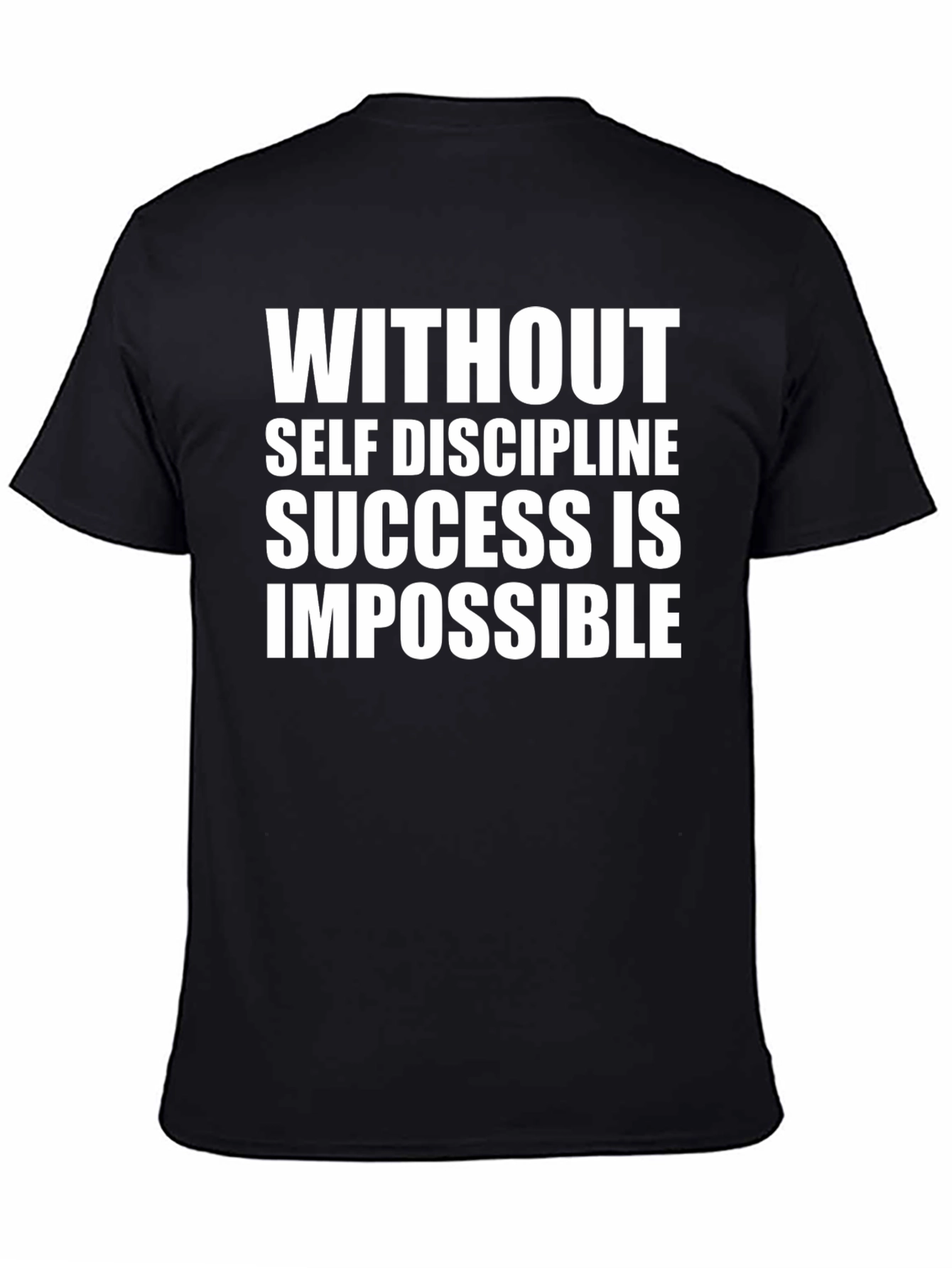 Motivational T-Shirt: Without Self Discipline
