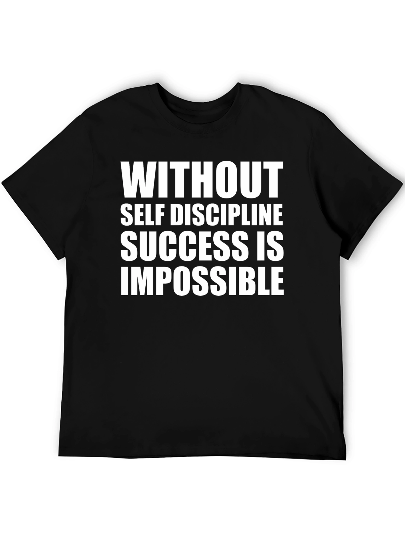 Motivational T-Shirt: Without Self Discipline