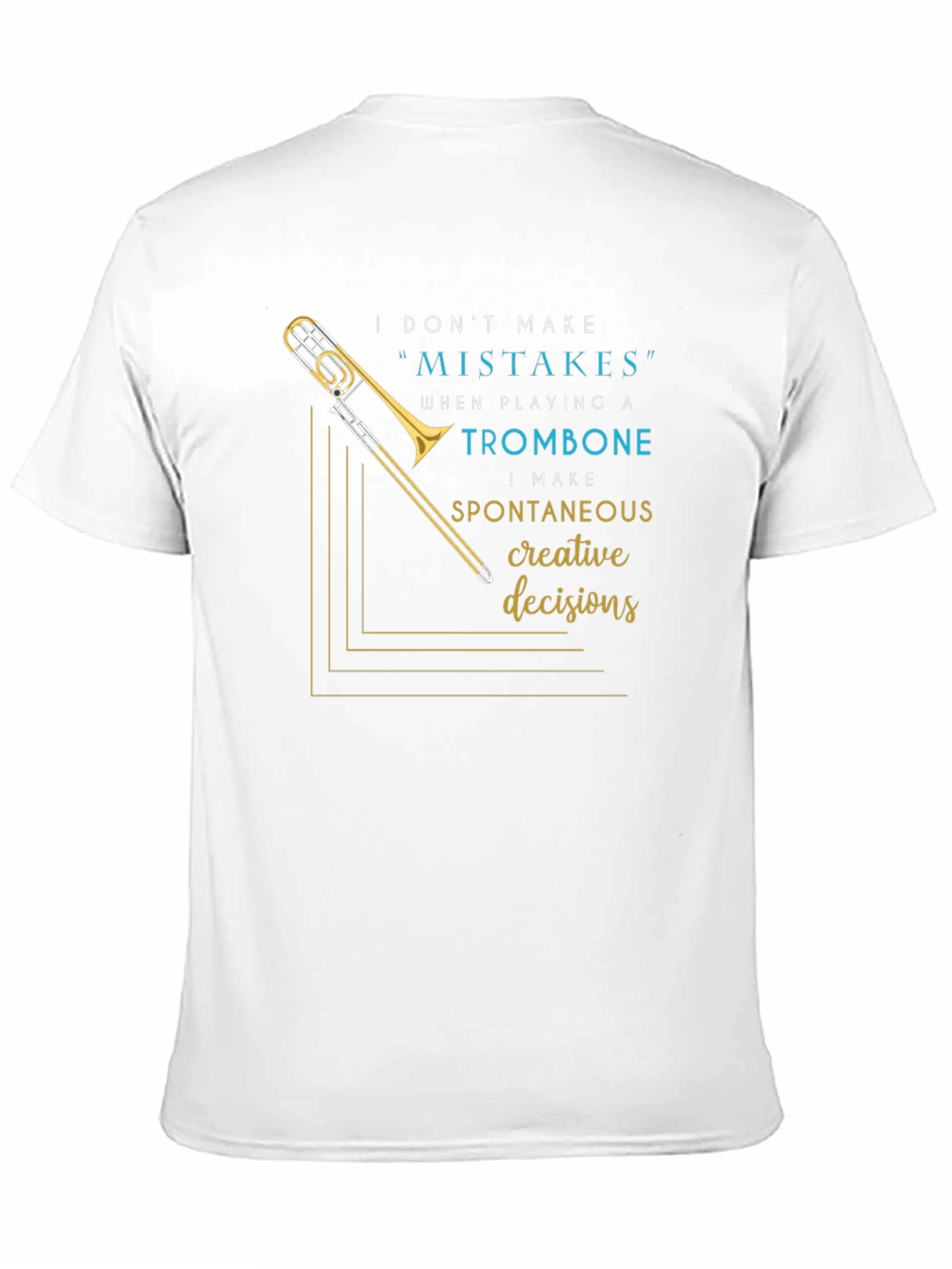 Musicians Statement Tee: Trombone Creative Decisions