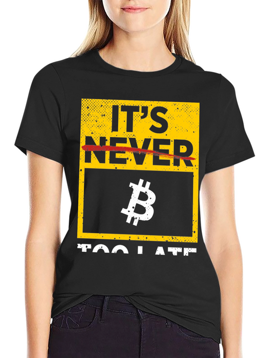 Bitcoin Graphic Tee - Its Never Too Late