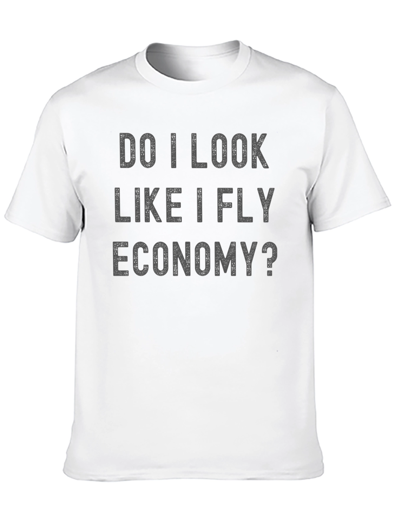 Do I Look Like I Fly Economy Funny T-Shirt