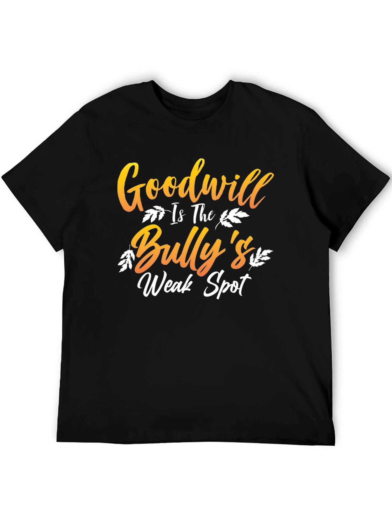 Goodwill is The Bullys Weak Spot T-Shirt
