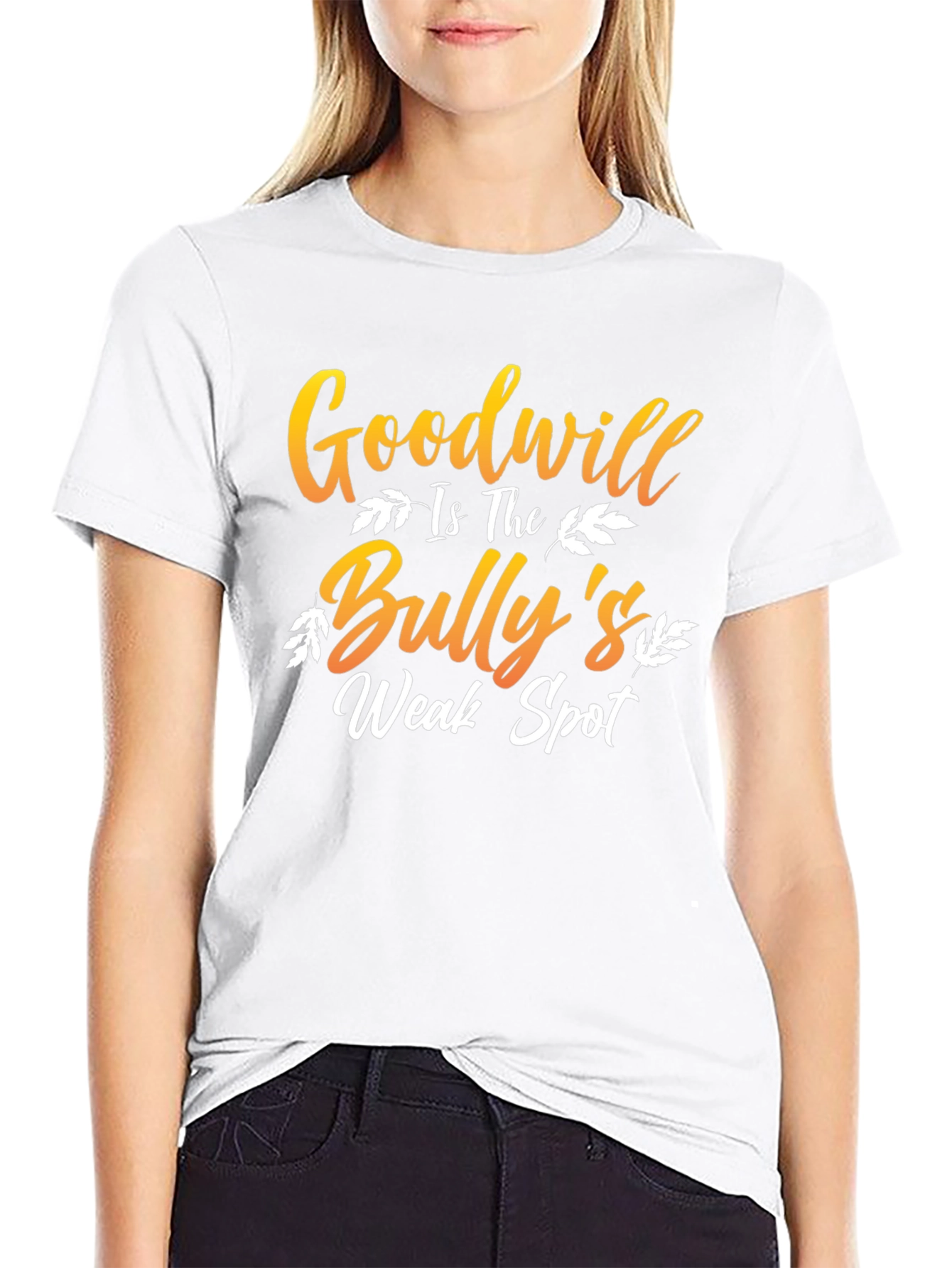 Goodwill is The Bullys Weak Spot T-Shirt
