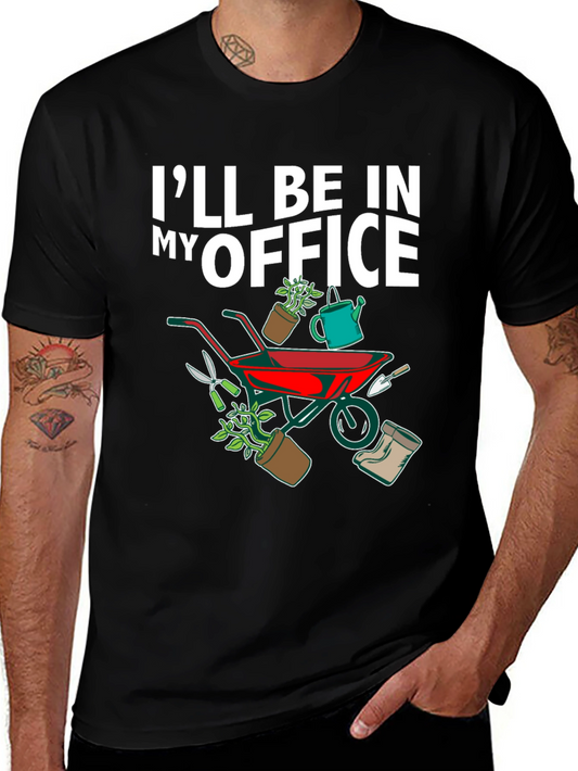 Gardening Humor T-Shirt - Ill Be In My Office