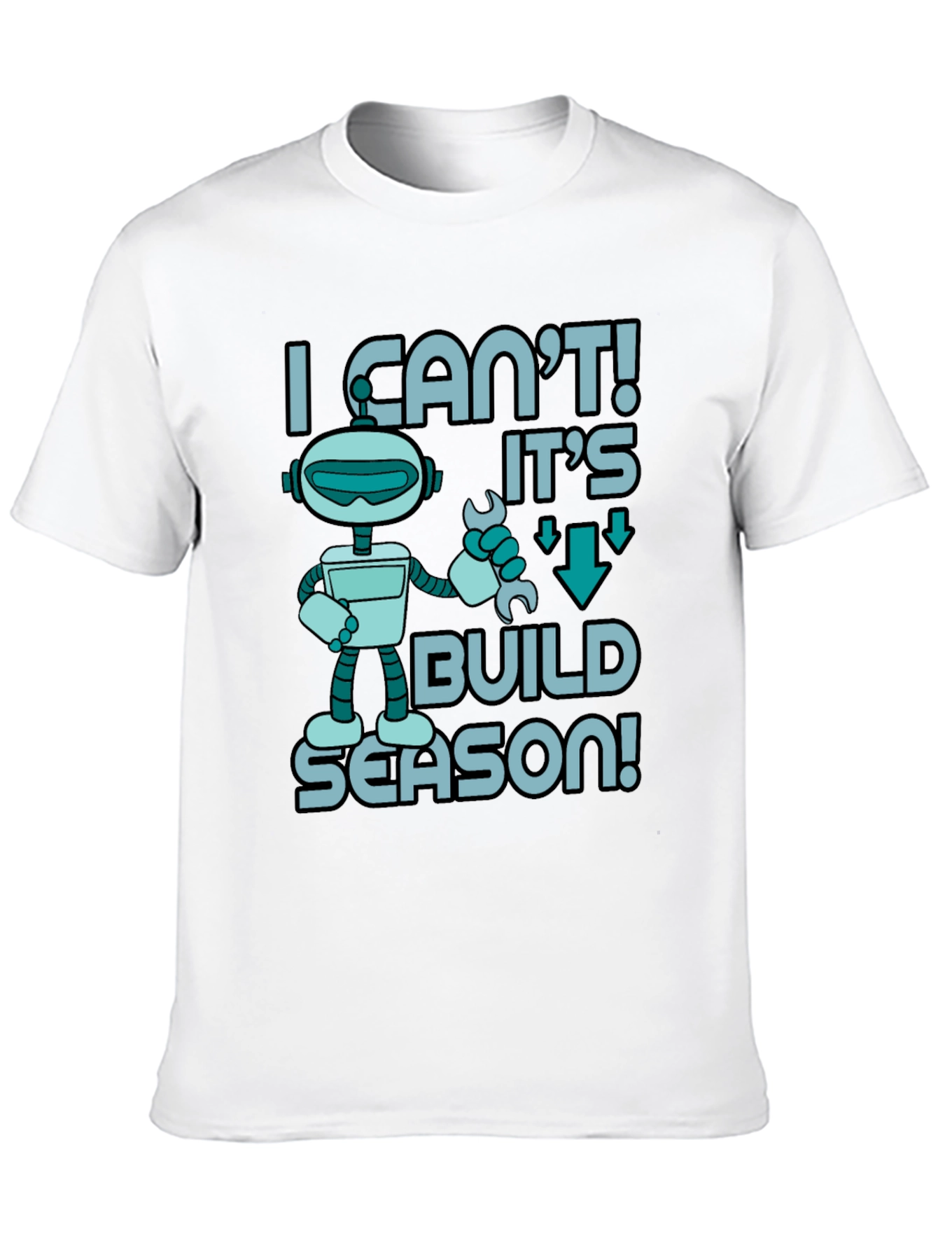 I Cant! Its Build Season Robot T-Shirt