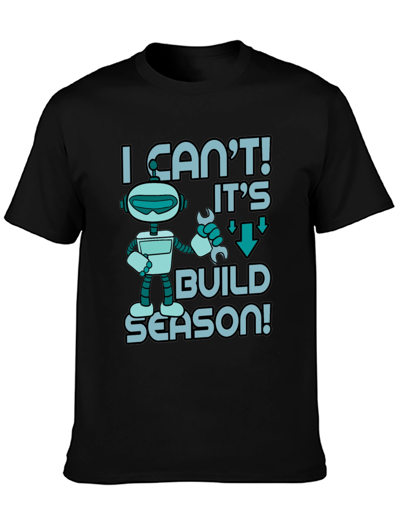 I Cant! Its Build Season Robot T-Shirt