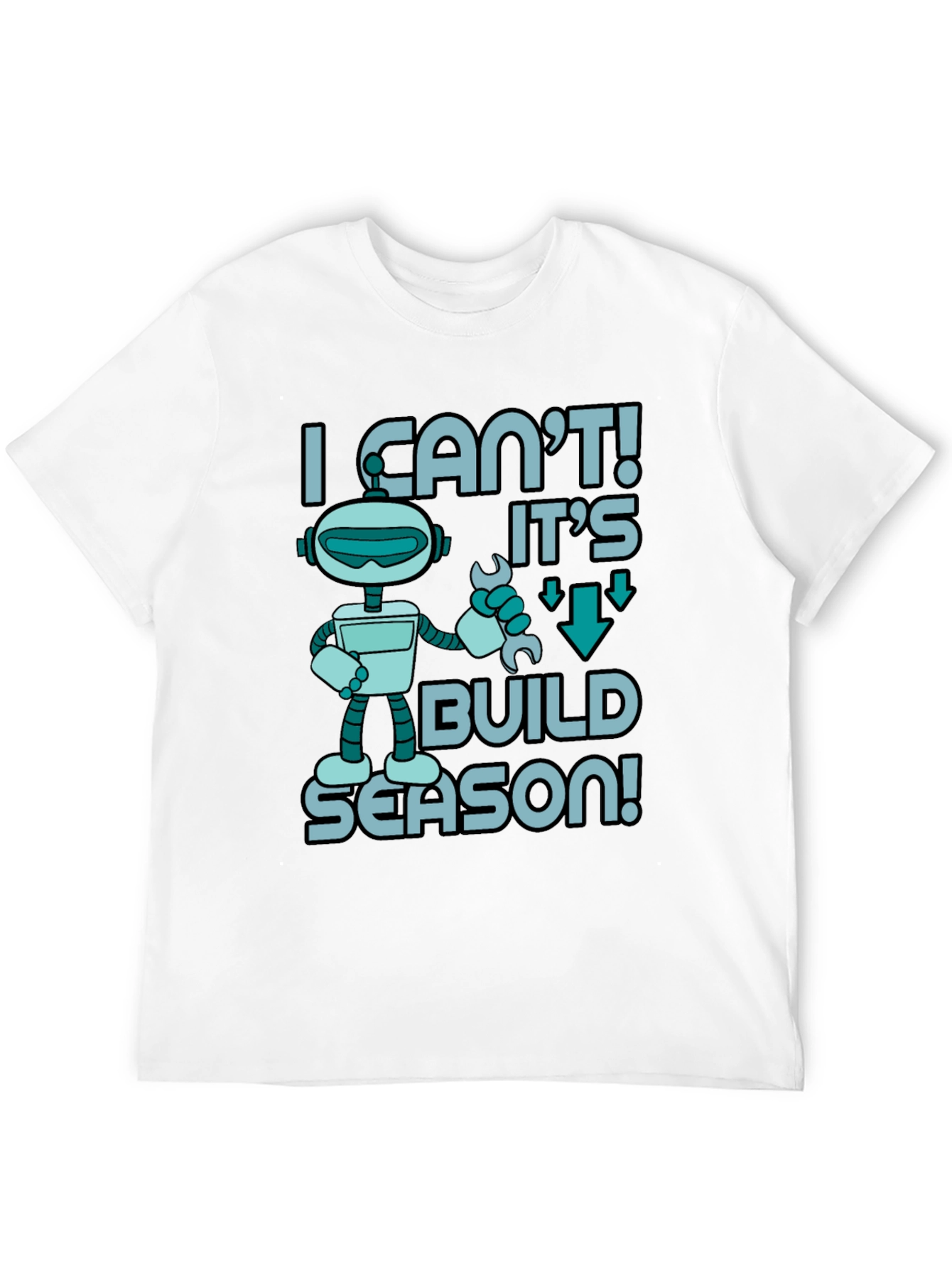 I Cant! Its Build Season Robot T-Shirt
